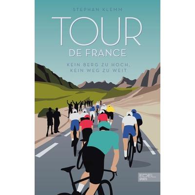Tour de France, Gebundene Ausgabe von Stephan Klemm, Edel Sports - ein Verlag der Edel Verlagsgruppe, 978-3-9858804-9-2