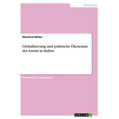 Globalisierung und politische Ökonomie der Armut in Indien, Taschenbuch von Eberhard Weber, GRIN, 978-3-346-02563-0