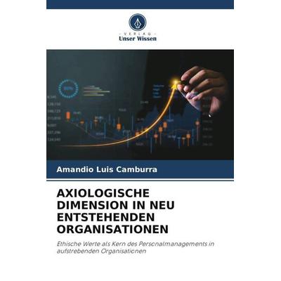 Axiologische Dimension in Neu Entstehenden Organisationen, Taschenbuch von Amandio Luis Camburra, Verlag Unser Wissen, 978-620-5-39765-7