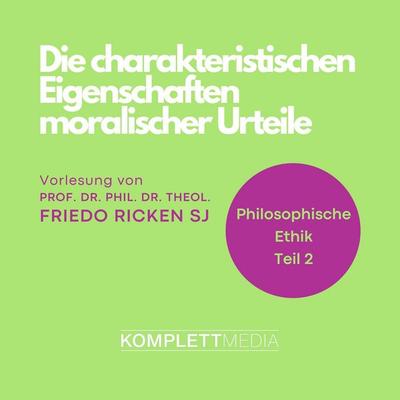 Philosophische Ethik: 02 Die charakteristischen Eigenschaften moralischer Urteile - Friedo Ricken, Audio, 4056198044476