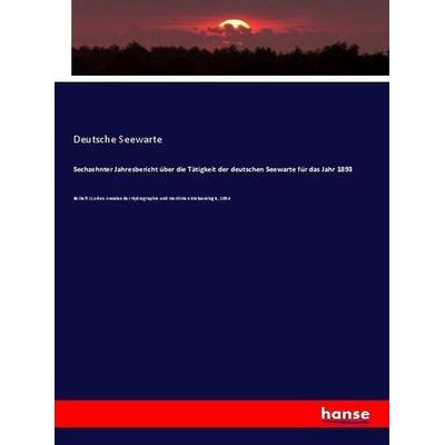 Sechzehnter Jahresbericht über die Tätigkeit der deutschen Seewarte für das Jahr 1893, Taschenbuch von Deutsche Seewarte, Hansebooks,