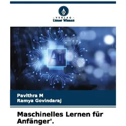 Maschinelles Lernen für Anfänger'., Schulbücher von Ramya Govindaraj, Pavithra M