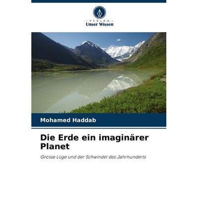 Die Erde ein imaginärer Planet, Taschenbuch von Mohamed Haddab, Verlag Unser Wissen, 978-620-8-90029-8