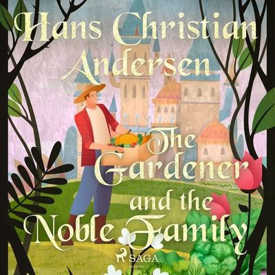 The Gardener and the Noble Family - Hans Christian Andersen, Audio, 9788726759167