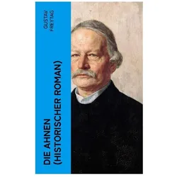 DIE AHNEN (Historischer Roman), Belletristik von Gustav Freytag