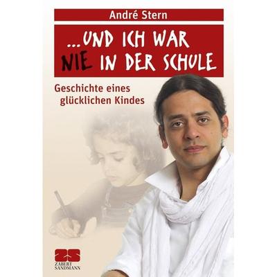 '...und ich war nie in der Schule.' ZS Debatten, Band 228, Gebundene Ausgabe von André Stern, ZS - ein Verlag der Edel Verlagsgruppe