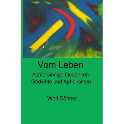 Achtersinnige Gedanken / Achtersinnige Gedanken vom Leben, Taschenbuch von Wolf Döhner, Epubli, 978-3-7584-2132-7