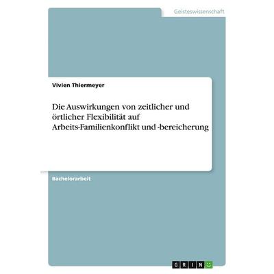 Die Auswirkungen von zeitlicher und örtlicher Flexibilität auf Arbeits-Familienkonflikt und -bereicherung, Taschenbuch von Vivien Thiermeyer, GRIN,