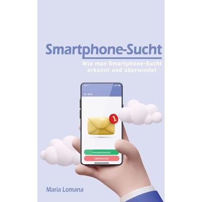 Smartphone-Sucht, Taschenbuch von Maria Lomana, Tredition, 978-3-347-70467-1