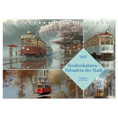 Straßenbahnen - Pulsadern der Stadt (Tischkalender 2027 DIN A5 quer), CALVENDO Monatskalender