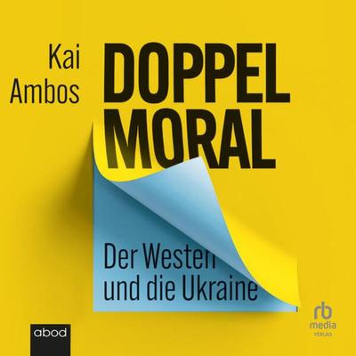 Doppelmoral - Der Westen und die Ukraine - Kai Ambos, Audio, 9783987850479