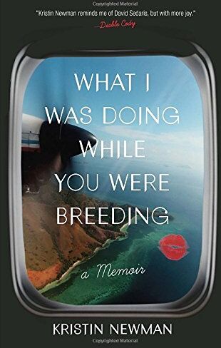 Kristin Newman - What I Was Doing While You Were Breeding: A Memoir - Preis vom 01.10.2026 17:08:56 h