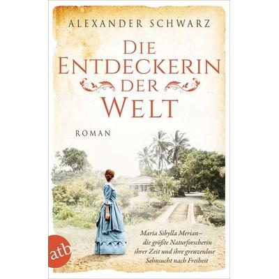 Die Entdeckerin der Welt, Taschenbuch von Alexander Schwarz, Aufbau TB, 978-3-7466-3881-2