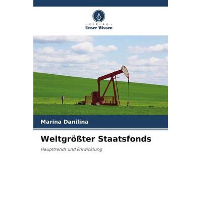 Weltgrößter Staatsfonds, Taschenbuch von Marina Danilina, Verlag Unser Wissen, 978-620-3-00686-5