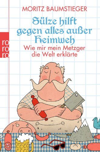 Moritz Baumstieger - Sülze hilft gegen alles außer Heimweh: Wie mir mein Metzger die Welt erklärte - Preis vom 14.10.2026 23:07:16 h