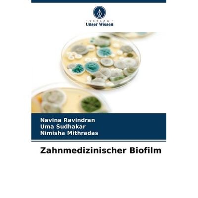 Zahnmedizinischer Biofilm, Taschenbuch von Navina Ravindran,Uma Sudhakar,Nimisha Mithradas, Verlag Unser Wissen, 978-620-6-66109-2
