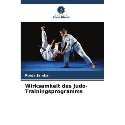Wirksamkeit des Judo-Trainingsprogramms, Taschenbuch von Pooja Jamkar, Verlag Unser Wissen, 978-620-5-44050-6