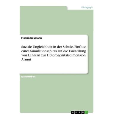 Soziale Ungleichheit in der Schule. Einfluss eines Simulationsspiels auf die Einstellung von Lehrern zur Heterogenitätsdimension Armut, Taschenbuch