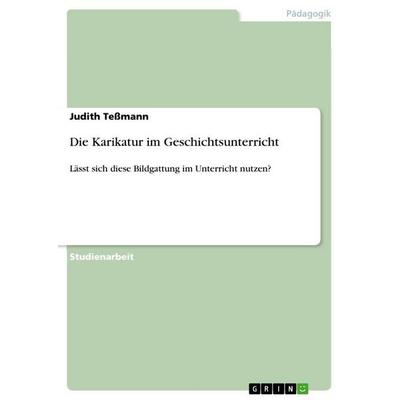 Die Karikatur im Geschichtsunterricht, Taschenbuch von Judith Tessmann, GRIN, 978-3-656-60404-4