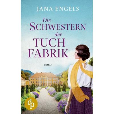 Die Schwestern der Tuchfabrik, Taschenbuch von Jana Engels, Dp Verlag, 978-3-9877829-2-3