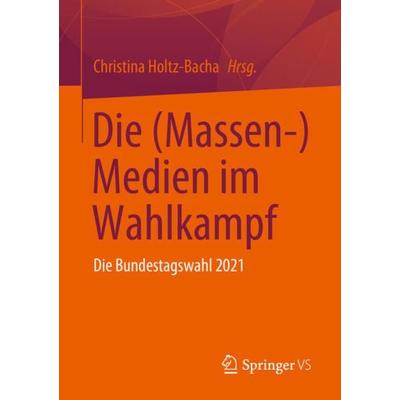Die (Massen-) Medien im Wahlkampf, Taschenbuch von , Springer Fachmedien Wiesbaden GmbH, 978-3-658-38966-6