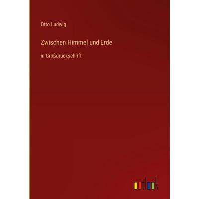 Zwischen Himmel und Erde, Gebundene Ausgabe von Otto Ludwig, Outlook, 978-3-368-47895-7