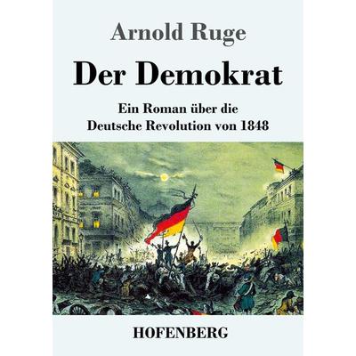 Der Demokrat, Taschenbuch von Arnold Ruge, Henricus - Edition Deutsche Klassik, 978-3-7437-4832-3
