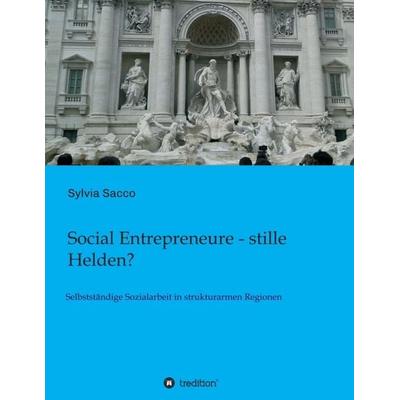 Social Entrepreneure - stille Helden?, Taschenbuch von rer. pol. Sylvia Sacco, Tredition, 978-3-7497-0097-4