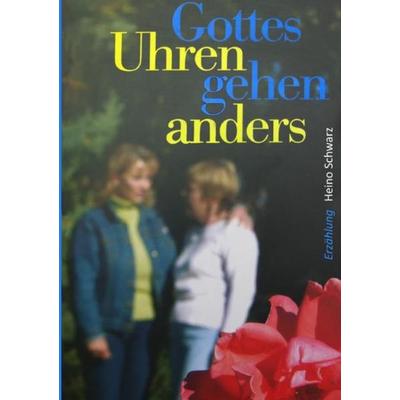 Gottes Uhren gehen anders, Taschenbuch von Heino Schwarz, Epubli, 978-3-7467-2253-5