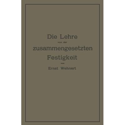 Die Lehre von der zusammengesetzten Festigkeit nebst Aufgaben aus dem Gebiete des Maschinenbaues und der Baukonstruktion, Taschenbuch von Ernst