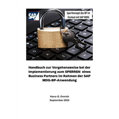 Handbuch zur Vorgehensweise bei der Implementierung zum SPERREN eines Business Partners im Rahmen der SAP MDG-BP-Anwendung, Taschenbuch von Hans-Georg
