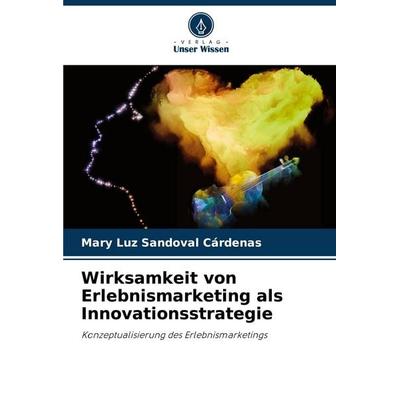 Wirksamkeit von Erlebnismarketing als Innovationsstrategie, Taschenbuch von Mary Luz Sandoval Cárdenas, Verlag Unser Wissen, 978-620-7-08624-5