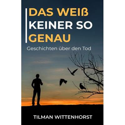 Das weiß keiner so genau, Taschenbuch von Tilman Wittenhorst, Epubli, 978-3-7575-0663-6