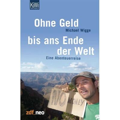 Ohne Geld bis ans Ende der Welt, Taschenbuch von Michael Wigge, Kiepenheuer & Witsch