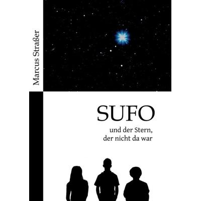 SUFO – und der Stern, der nicht da war, Taschenbuch von Marcus Strasser, Tredition, 978-3-347-38329-6