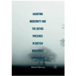 Haunting Modernity and the Gothic Presence in British Modernist Literature, Fachbücher von Daniel Darvay