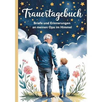 Trauertagebuch - Briefe und Erinnerungen an meinen Opa im Himmel, Taschenbuch von Kerstin Paul, Epubli, 978-3-8190-8815-5