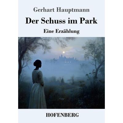 Der Schuss im Park, Taschenbuch von Gerhart Hauptmann, Henricus - Edition Deutsche Klassik, 978-3-7437-5438-6