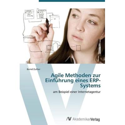 Zuther, B: Agile Methoden zur Einführung eines ERP-Systems, Taschenbuch von Bernd Zuther, AV Akademikerverlag, 978-3-639-38658-5