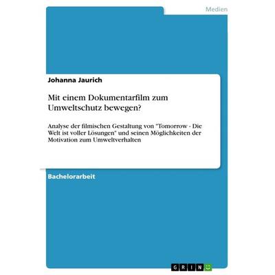 Mit einem Dokumentarfilm zum Umweltschutz bewegen?, Taschenbuch von Johanna Jaurich, GRIN, 978-3-668-69259-6