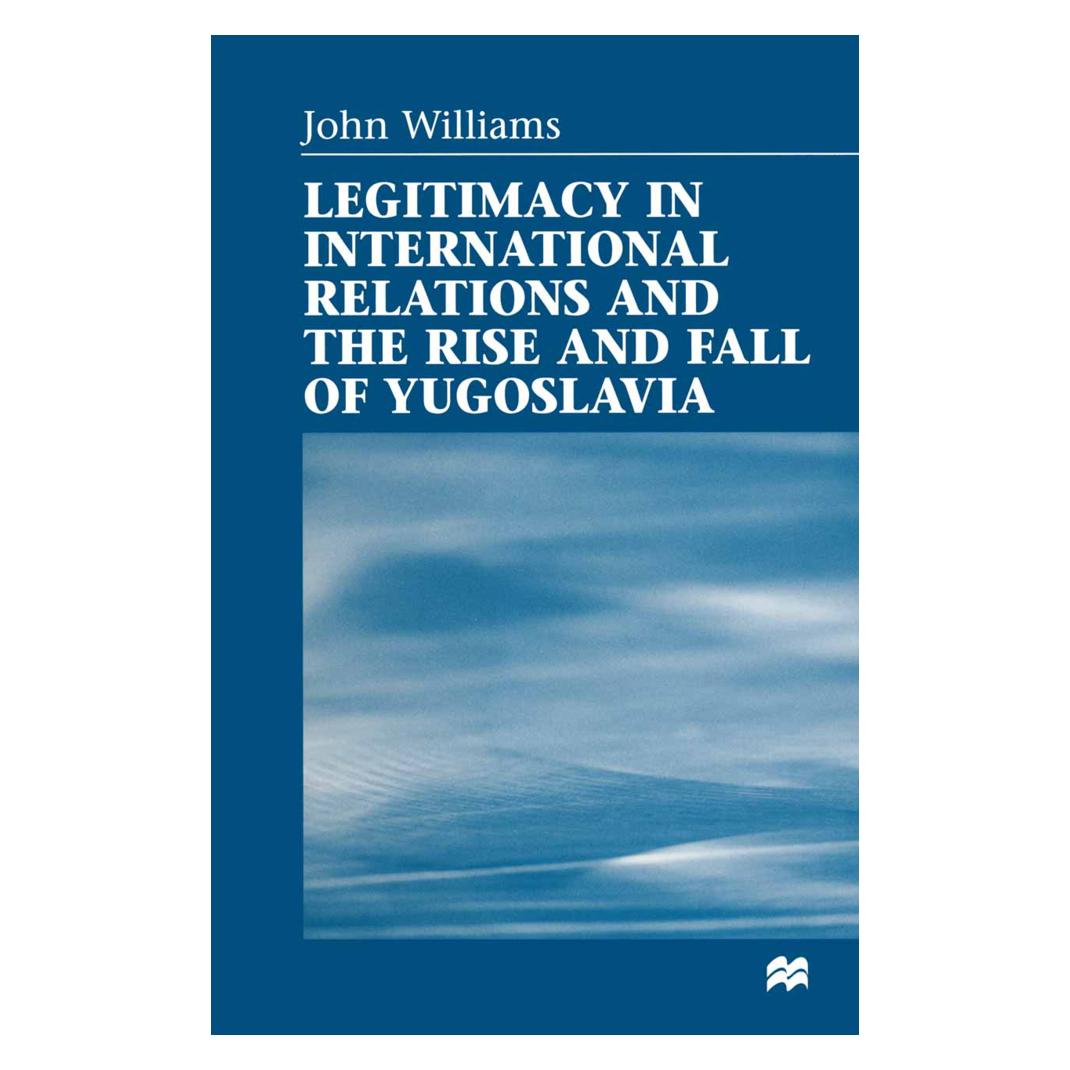 Springer Legitimacy in International Relations and the Rise and Fall of Yugoslavia (Englisch, Softcover, John Williams) (55819248)