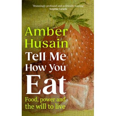 Tell Me How You Eat, Gebundene Ausgabe von Amber Husain, Vermilion, 978-1-5291-5433-7
