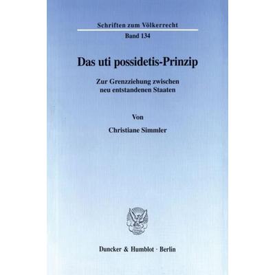 Das uti possidetis-Prinzip., Taschenbuch von Christiane Simmler, Duncker & Humblot, 978-3-428-09566-7