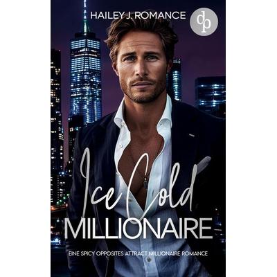 Ice Cold Millionaire, Taschenbuch von Hailey J. Romance, Dp Digital Publishers GmbH, 978-3-690-90106-2