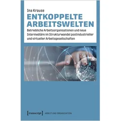Entkoppelte Arbeitswelten, Fachbücher von Ina Krause
