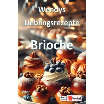 Wendys Lieblingsrezepte - Brioche, Taschenbuch von Wendy G., Epubli, 978-3-565-38656-7