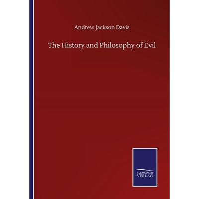 The History and Philosophy of Evil, Taschenbuch von Andrew Jackson Davis, Outlook, 978-3-7525-0868-0