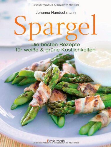 Johanna Handschmann - Spargel: Die besten Rezepte für weiße und grüne Köstlichkeiten - Preis vom 01.10.2026 17:08:56 h