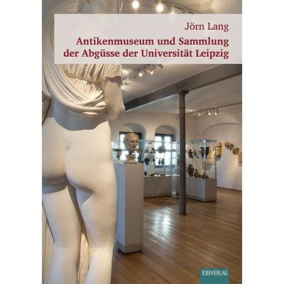 Antikenmuseum und Sammlung der Abgüsse der Universität Leipzig, Geheftet von Jörn Lang, EB, 978-3-86893-524-0
