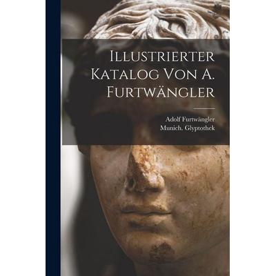 Illustrierter Katalog Von A. Furtwängler, Taschenbuch von Munich. Glyptothek,Furtwängler, Legare Street Press, 978-1-01-858154-5